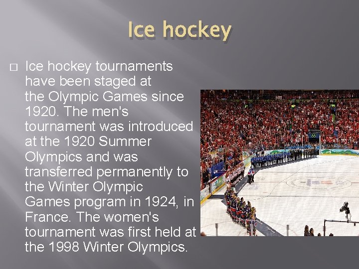 Ice hockey � Ice hockey tournaments have been staged at the Olympic Games since