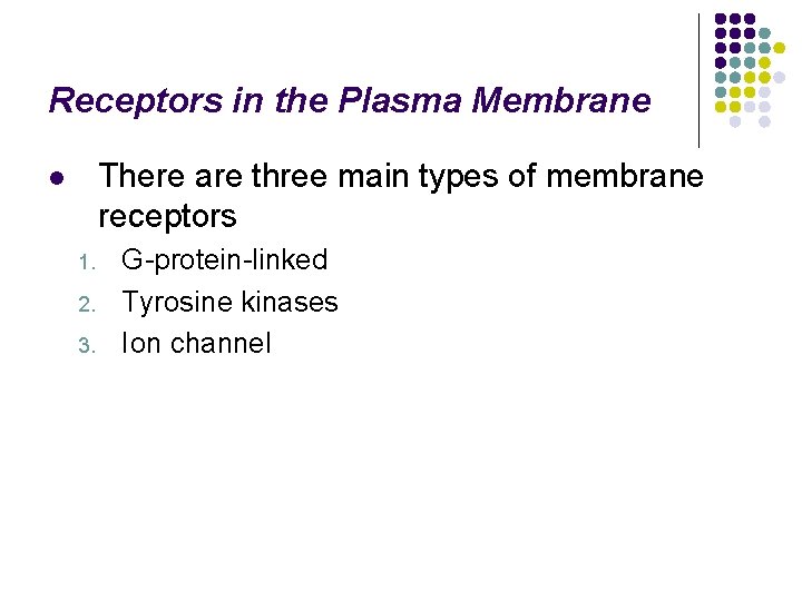 Receptors in the Plasma Membrane There are three main types of membrane receptors l