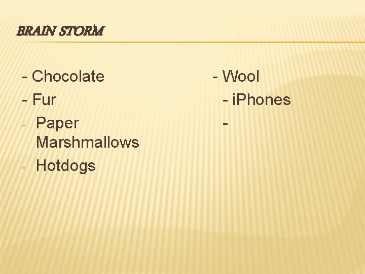 BRAIN STORM - Chocolate - Fur - Paper Marshmallows - Hotdogs - Wool -