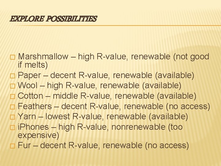 EXPLORE POSSIBILITIES Marshmallow – high R-value, renewable (not good if melts) � Paper –