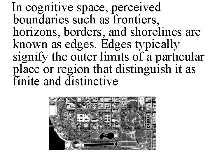 In cognitive space, perceived boundaries such as frontiers, horizons, borders, and shorelines are known