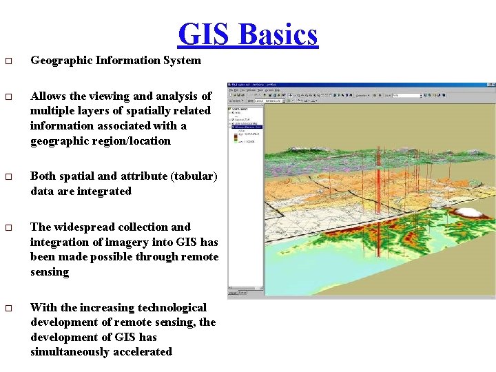 GIS Basics o Geographic Information System o Allows the viewing and analysis of multiple