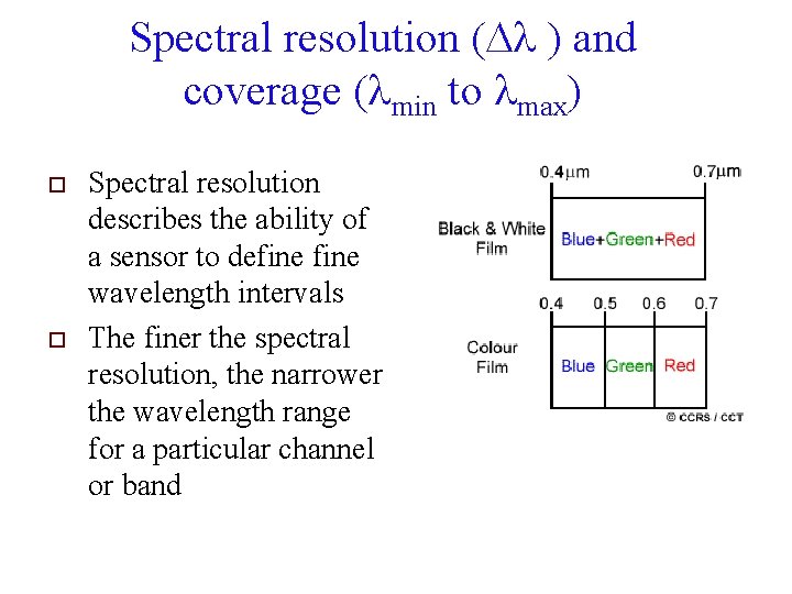 Spectral resolution (Dl ) and coverage (lmin to lmax) o o Spectral resolution describes