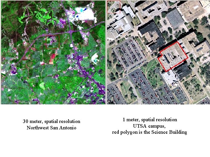 30 meter, spatial resolution Northwest San Antonio 1 meter, spatial resolution UTSA campus, red