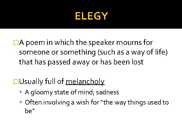 ELEGY �A poem in which the speaker mourns for someone or something (such as