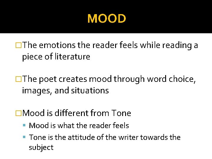 MOOD �The emotions the reader feels while reading a piece of literature �The poet