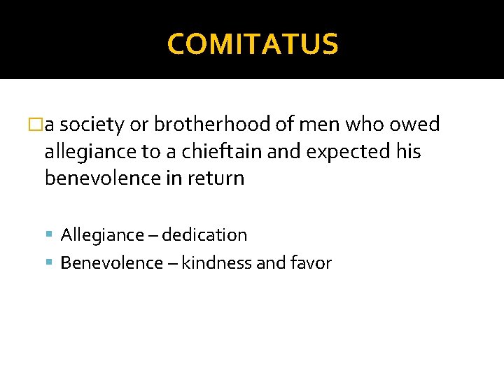 COMITATUS �a society or brotherhood of men who owed allegiance to a chieftain and