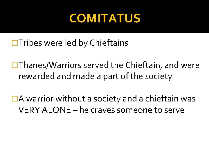 COMITATUS �Tribes were led by Chieftains �Thanes/Warriors served the Chieftain, and were rewarded and