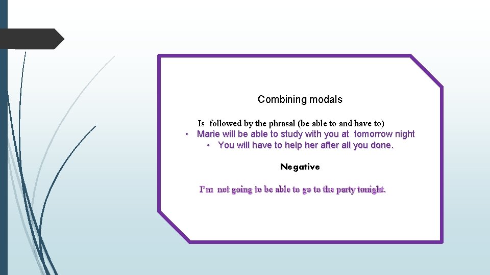 Combining modals Is followed by the phrasal (be able to and have to) •