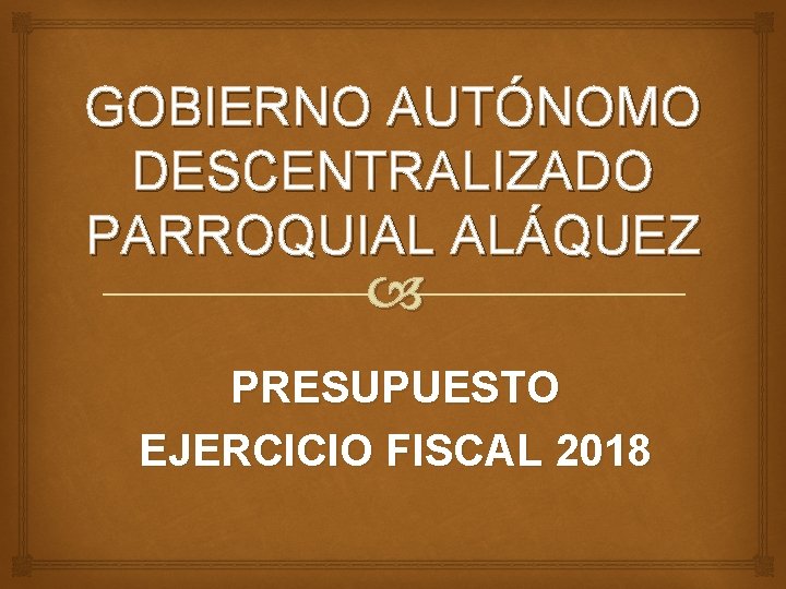 GOBIERNO AUTÓNOMO DESCENTRALIZADO PARROQUIAL ALÁQUEZ PRESUPUESTO EJERCICIO FISCAL 2018 