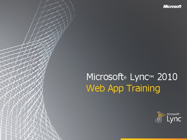 Microsoft Lync™ 2010 Web App Training ® 