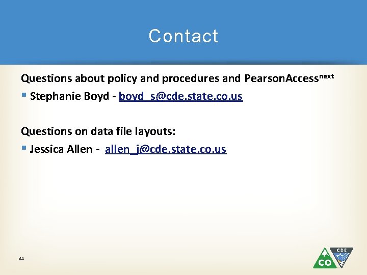 Contact Questions about policy and procedures and Pearson. Accessnext § Stephanie Boyd - boyd_s@cde.