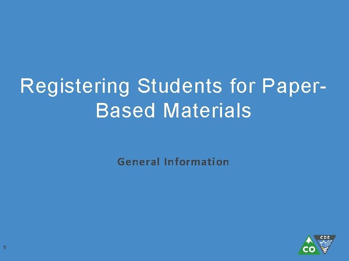Registering Students for Paper. Based Materials General Information 9 