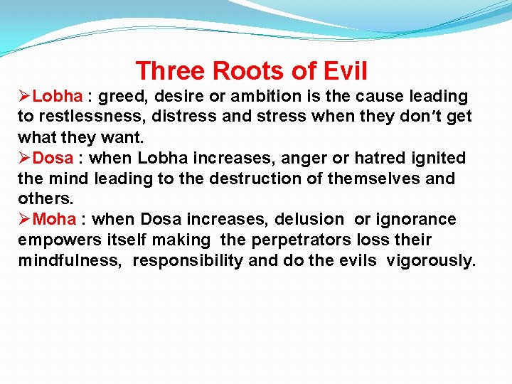 Three Roots of Evil ØLobha : greed, desire or ambition is the cause leading