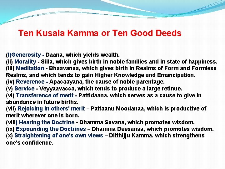 Ten Kusala Kamma or Ten Good Deeds (I)Generosity - Daana, which yields wealth. (ii)