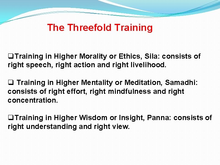 The Threefold Training q. Training in Higher Morality or Ethics, Sila: consists of right