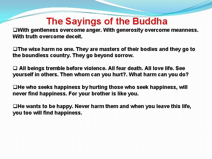 The Sayings of the Buddha q. With gentleness overcome anger. With generosity overcome meanness.