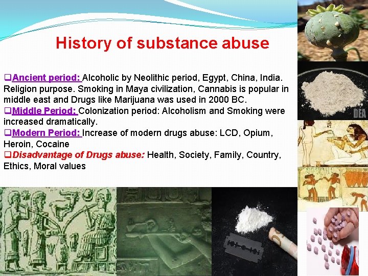 History of substance abuse q. Ancient period: Alcoholic by Neolithic period, Egypt, China, India.