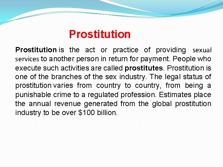 Prostitution is the act or practice of providing sexual services to another person in