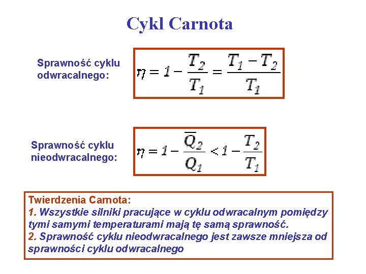 Cykl Carnota Sprawność cyklu odwracalnego: Sprawność cyklu nieodwracalnego: Twierdzenia Carnota: 1. Wszystkie silniki pracujące