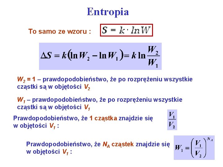 Entropia To samo ze wzoru : W 2 = 1 – prawdopodobieństwo, że po