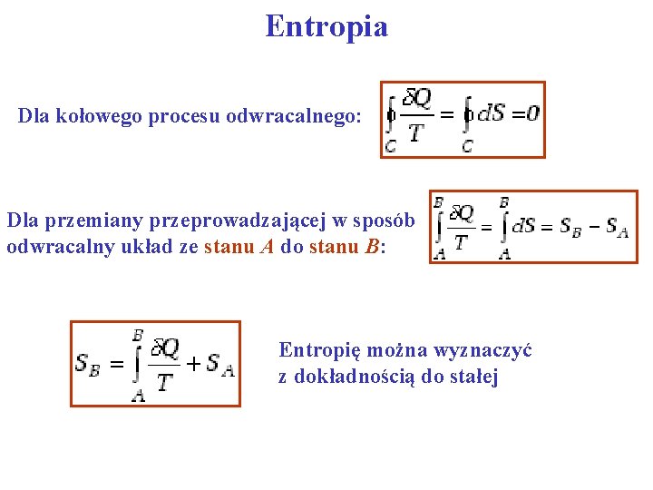 Entropia Dla kołowego procesu odwracalnego: Dla przemiany przeprowadzającej w sposób odwracalny układ ze stanu