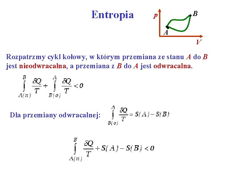 Entropia • B p • • A V Rozpatrzmy cykl kołowy, w którym przemiana