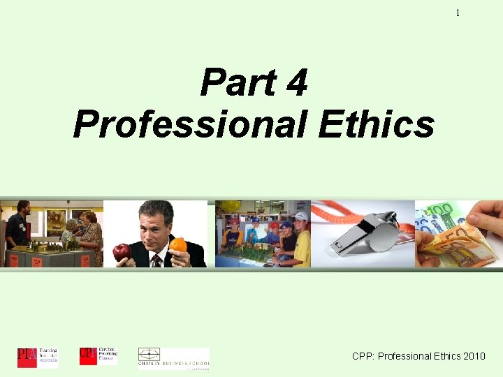 1 Part 4 Professional Ethics CPP: Professional Ethics 2010 