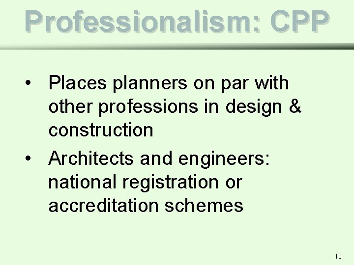 Professionalism: CPP • Places planners on par with other professions in design & construction