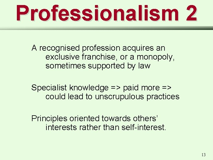Professionalism 2 A recognised profession acquires an exclusive franchise, or a monopoly, sometimes supported