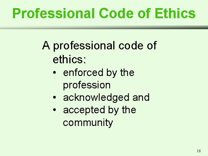 Professional Code of Ethics A professional code of ethics: • enforced by the profession