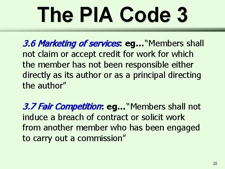 The PIA Code 3 3. 6 Marketing of services: eg… “Members shall not claim