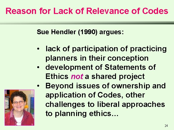 Reason for Lack of Relevance of Codes Sue Hendler (1990) argues: • lack of