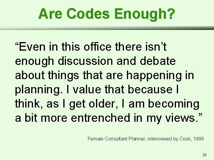 Are Codes Enough? “Even in this office there isn’t enough discussion and debate about