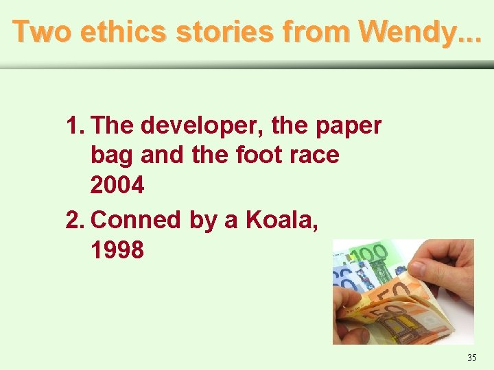 Two ethics stories from Wendy. . . 1. The developer, the paper bag and