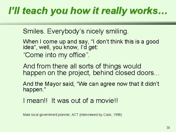 I’ll teach you how it really works… Smiles. Everybody’s nicely smiling. When I come