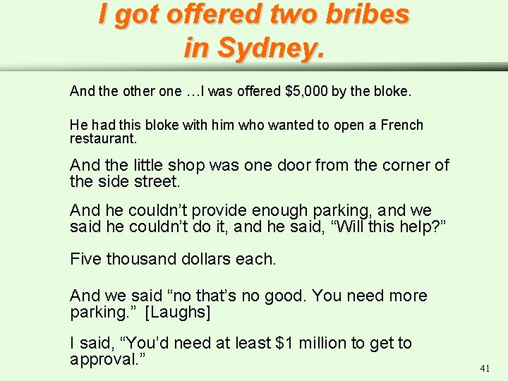 I got offered two bribes in Sydney. And the other one …I was offered