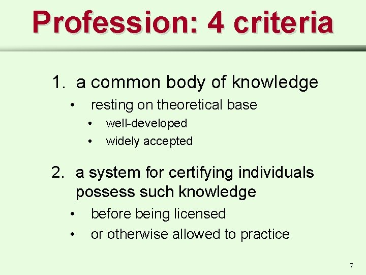 Profession: 4 criteria 1. a common body of knowledge • resting on theoretical base