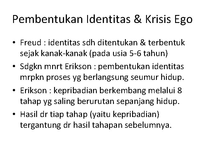 Pembentukan Identitas & Krisis Ego • Freud : identitas sdh ditentukan & terbentuk sejak