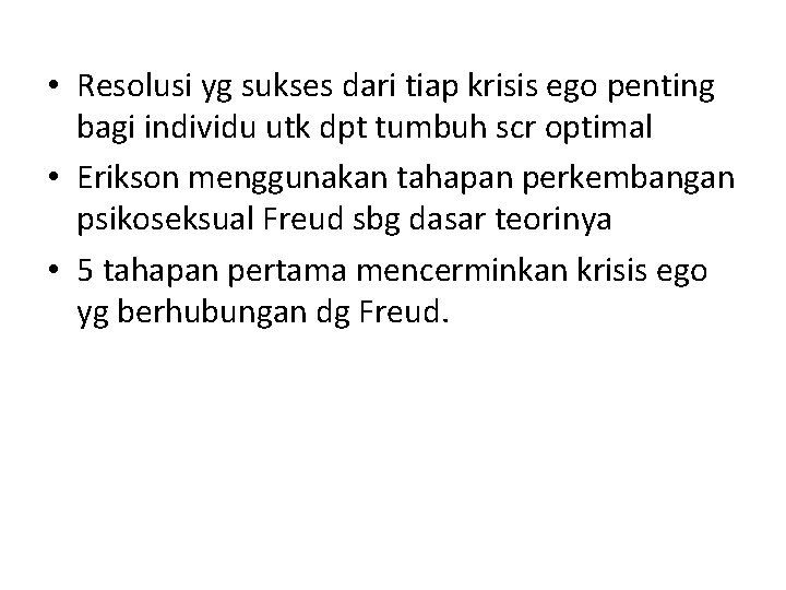  • Resolusi yg sukses dari tiap krisis ego penting bagi individu utk dpt