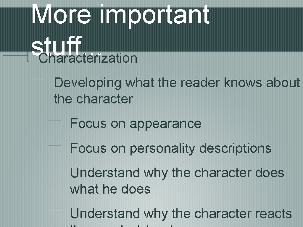 More important stuff. . . Characterization Developing what the reader knows about the character