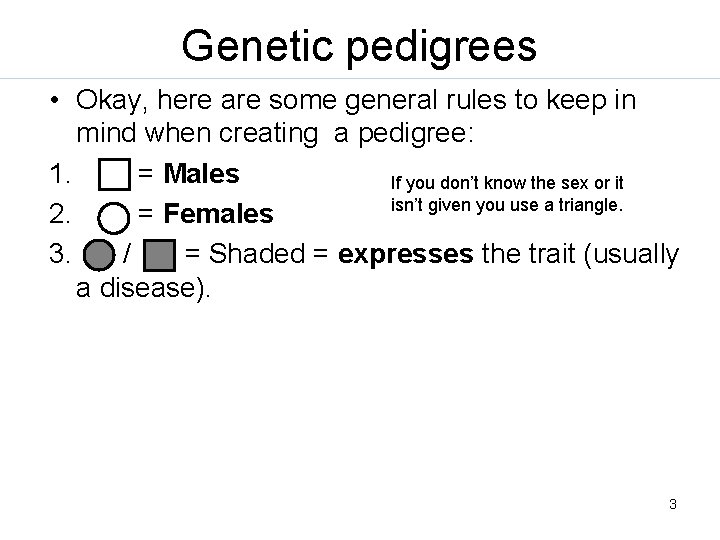 Genetic pedigrees • Okay, here are some general rules to keep in mind when