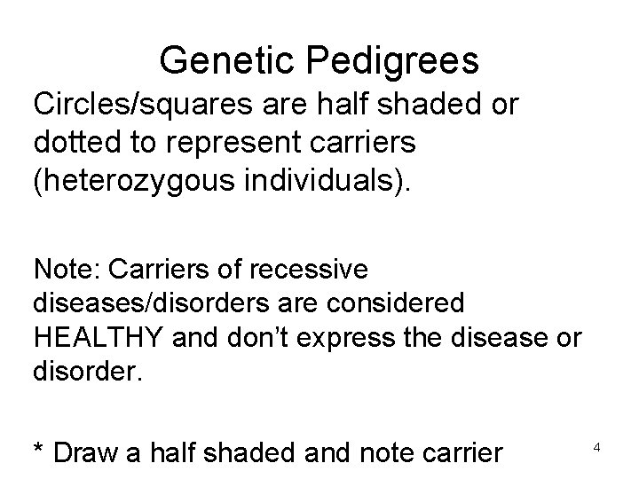 Genetic Pedigrees Circles/squares are half shaded or dotted to represent carriers (heterozygous individuals). Note:
