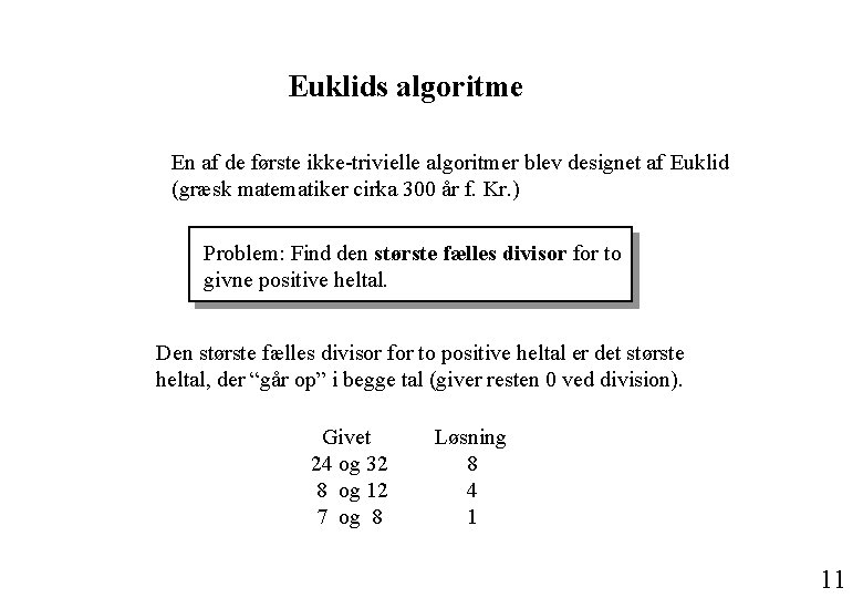 Euklids algoritme En af de første ikke-trivielle algoritmer blev designet af Euklid (græsk matematiker