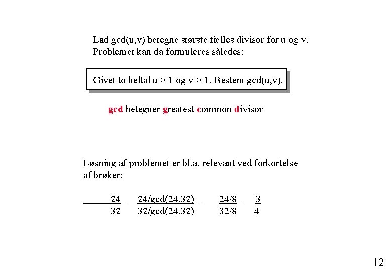 Lad gcd(u, v) betegne største fælles divisor for u og v. Problemet kan da