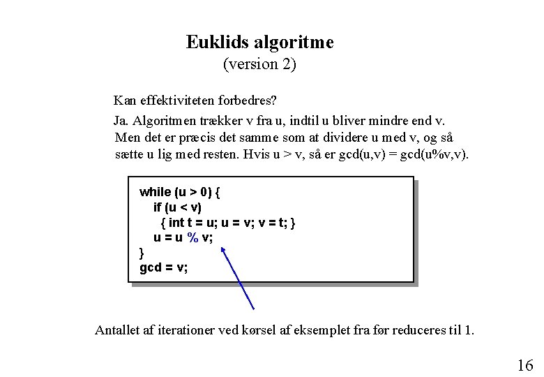 Euklids algoritme (version 2) Kan effektiviteten forbedres? Ja. Algoritmen trækker v fra u, indtil