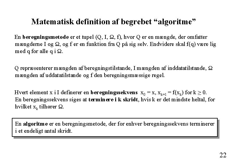 Matematisk definition af begrebet “algoritme” En beregningsmetode er et tupel (Q, I, Ω, f),