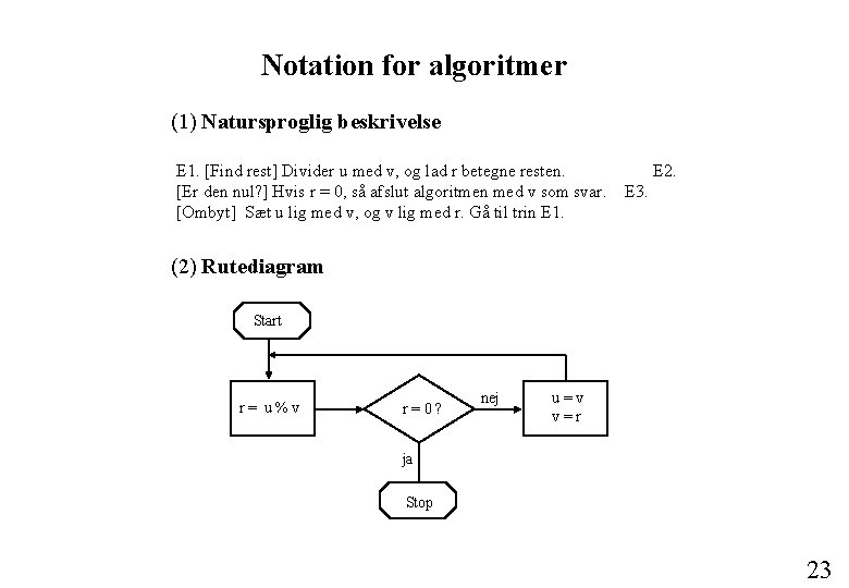 Notation for algoritmer (1) Natursproglig beskrivelse E 1. [Find rest] Divider u med v,