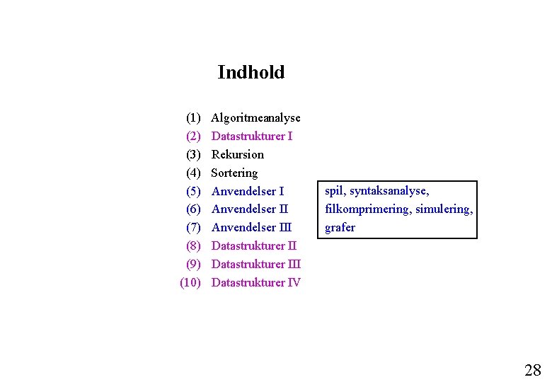 Indhold (1) (2) (3) (4) (5) (6) (7) (8) (9) (10) Algoritmeanalyse Datastrukturer I