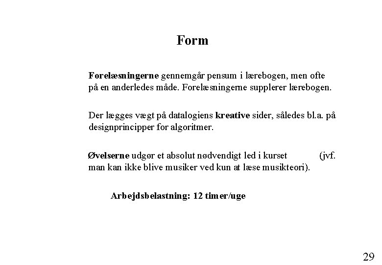 Form Forelæsningerne gennemgår pensum i lærebogen, men ofte på en anderledes måde. Forelæsningerne supplerer
